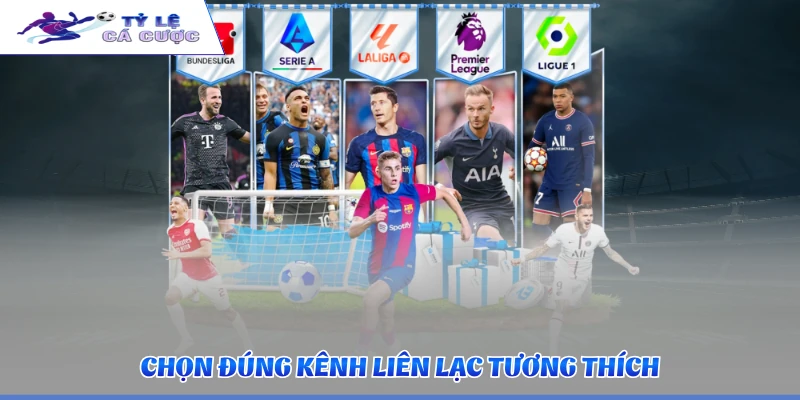 Chọn đúng kênh liên lạc tương thích