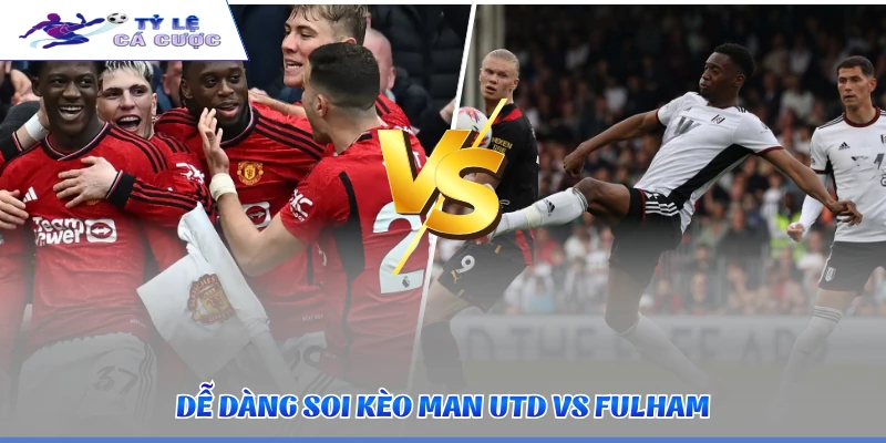 Dễ dàng soi kèo Man Utd vs Fulham
