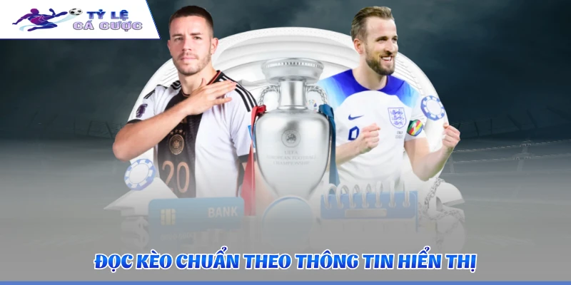 Đọc kèo chuẩn theo thông tin hiển thị