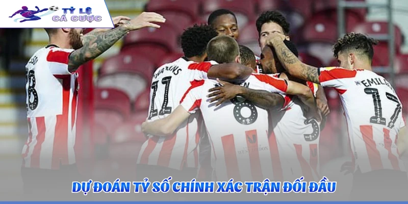 Dự đoán tỷ số chính xác trận đối đầu