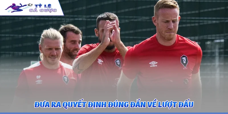 Đưa ra quyết định đúng đắn về lượt đấu