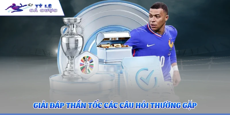 Giải đáp thần tốc các câu hỏi thường gặp