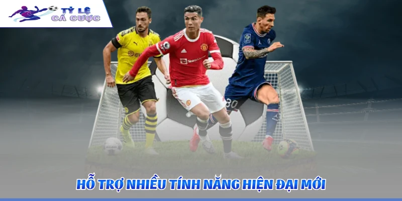 Hỗ trợ nhiều tính năng hiện đại mới