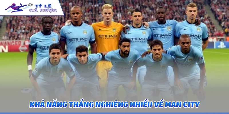 Khả năng thắng nghiêng nhiều về Man City