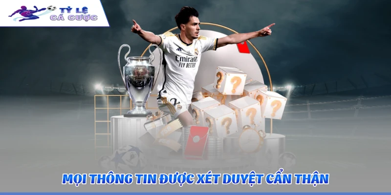 Mọi thông tin được xét duyệt cẩn thận