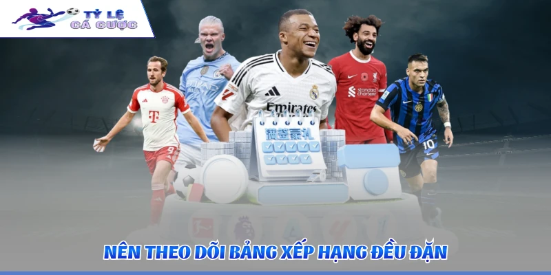 Nên theo dõi bảng xếp hạng đều đặn