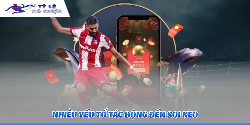 Nhiều yếu tố tác động đến soi kèo