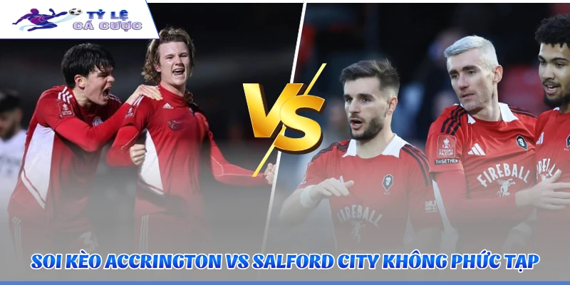 Soi kèo Accrington vs Salford City không phức tạp