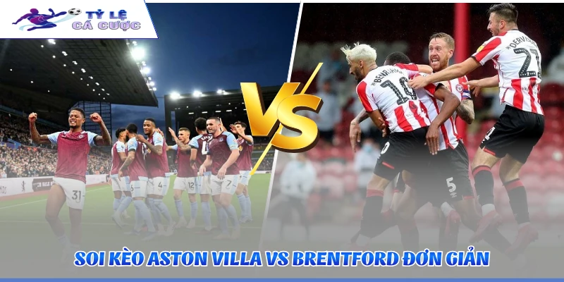 Soi kèo Aston Villa vs Brentford đơn giản
