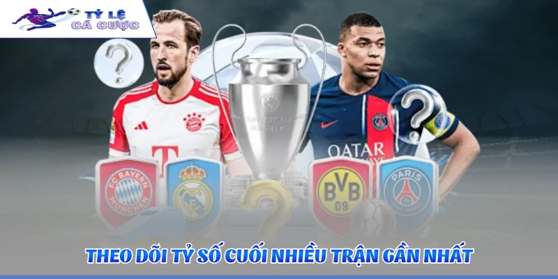 Theo dõi tỷ số cuối nhiều trận gần nhất