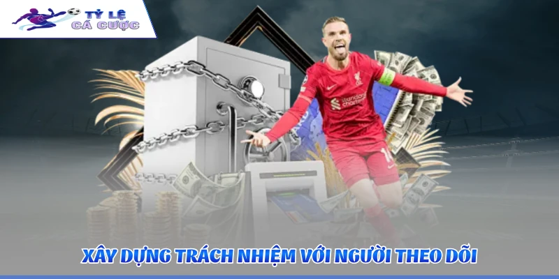 Xây dựng trách nhiệm với người theo dõi